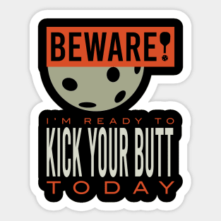 Beware I'm Ready to Kick Your Butt Today Sticker